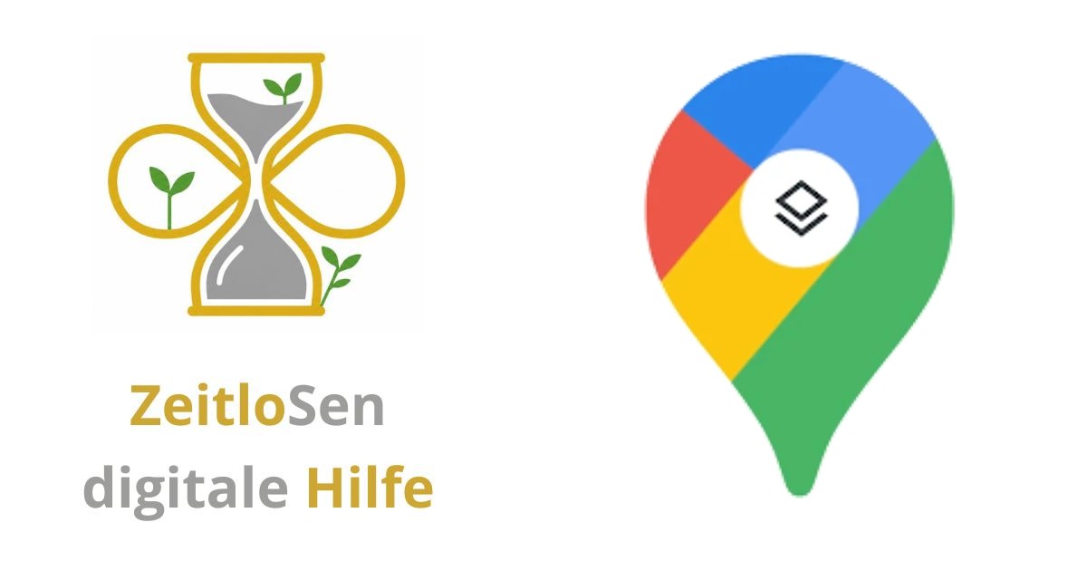 Kartenansichten und Ebenen in Google Maps nutzen – ZeitloSen
